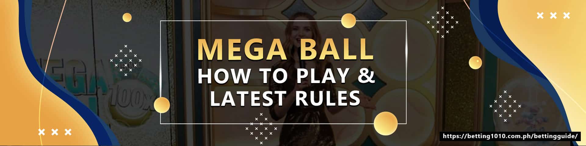 MEGA BALL-HOW TO PLAY & LATEST RULES